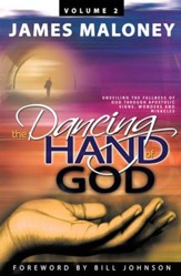 The Dancing Hand of God, Volume 2: Unveiling the Fullness of God through Apostolic Signs, Wonders and Miracles - eBook