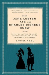What Jane Austen Ate and Charles Dickens Knew: From Fox Hunting to Whist-the Facts of Daily Life in Nineteenth-Century England - eBook