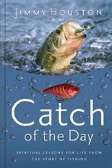 Catch of the Day: Spiritual Lessons for Life from the Sport of Fishing