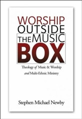 Worship Outside the Music Box: Theology of Music and Worship and Multi-Ethnic Ministry
