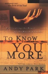To Know You More: Cultivating the Heart of a Worship Leader