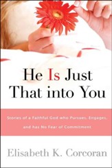 He is Just That into You: Stories of a Faithful God who Pursues. Engages and Has No Fear of Commitment