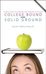 College Bound on Solid Ground: A Girl's Guide to Surviving and Thriving in College