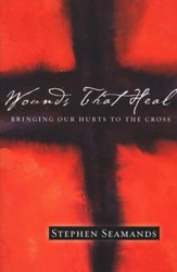 Wounds That Heal: Bringing Our Hurts to the Cross