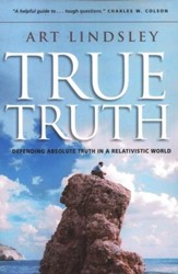 True Truth: Defending Absolute Truth in a Relativistic World