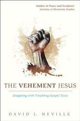 The Vehement Jesus: Grappling with Troubling Gospel Texts