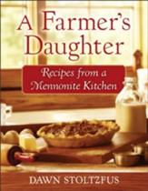 Farmer's Daughter, A: Recipes from a Mennonite Kitchen - eBook