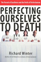 Perfecting Ourselves to Death: The Pursuit of Excellence and the Perils of Perfectionism