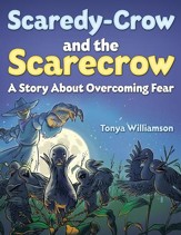 Scaredy-Crow and the Scarecrow: A Story about Overcoming Fear