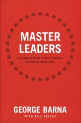 Master Leaders: 30 Leadership Greats. 16 Keys to Success. One Amazing Conversation.