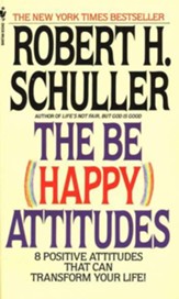 The Be Happy Attitudes: 8 Positive Attitudes That Can Transform Your Life!