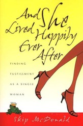 And She Lived Happily Ever After: Finding Fulfillment as a Single Woman