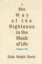 The Way of the Righteous in the Muck of Life: Psalms 1-12 - eBook