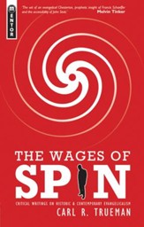 The Wages of Spin: Critical Writings on Historical and Contemporary Evangelicalism - eBook