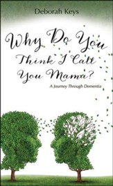 Why Do You Think I Call You Mama? a Journey Through Dementia