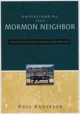 Understanding Your Mormon Neighbor: A Quick Christian Guide for Relating to Latter-Day Saints