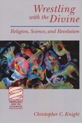 Wrestling with the Divine: Religion, Science, and Revelation