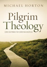 Pilgrim Theology: Core Doctrines for Christian Disciples