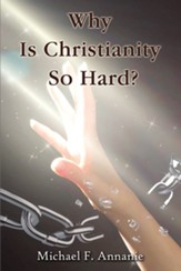 Why Is Christianity So Hard?