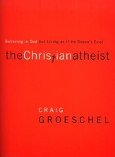 The Christian Atheist: Believing in God but Living As If He Doesn't Exist -- Slightly Imperfect