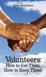 Volunteers: How to Get Them, How to Keep Them!