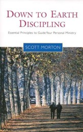 Down-to-Earth Discipling: Essential Principles to Guide Your Personal Ministry