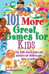 101 MORE Great Games for Kids: Active, Bible-Based Fun for Christian Education