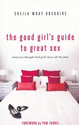 The Good Girl's Guide to Great Sex (And You Thought Bad Girls Have All the Fun)