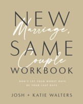 New Marriage, Same Couple Workbook: Don't Let Your Worst Days Be Your Last Days