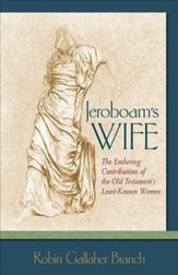 Jeroboam's Wife: The Enduring Contributions of the Old Testament's Least-Known Women - eBook