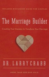 The Marriage Builder: Creating True Oneness to Transform Your Marriage