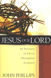 Jesus Our Lord: 24 Portraits of Christ Throughout Scripture