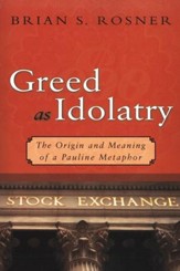 Greed as Idolatry: The Origin and Meaning of a Pauline Metaphor
