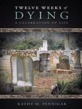 Twelve Weeks of Dying: A Celebration of Life - eBook