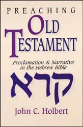 Preaching Old Testament: Proclamation & Narrative in the Hebrew Bible