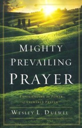 Mighty Prevailing Prayer: Experiencing the Power of Answered Prayer