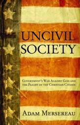 Uncivil Society: Government's War Against God and the Plight of the Christian Citizen - eBook