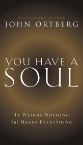 You Have A Soul: It Weighs Nothing but Means Everything