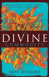 The Divine Commodity: Discovering a Faith Beyond Consumer Christianity - eBook