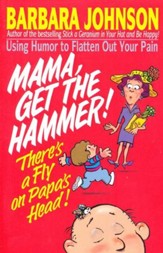 Mama, Get The Hammer! There's A Fly On Papa's Head!  Paperback