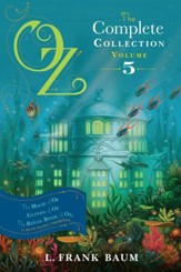 Oz, the Complete Collection, Volume 5: The Magic of Oz; Glinda of Oz; The Royal Book of Oz - eBook