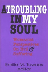 A Troubling in My Soul: Womanist Perspectives on Evil & Suffering