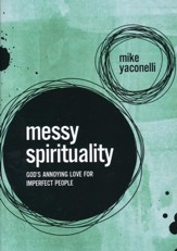 Messy Spirituality: God's Annoying Love for Imperfect People