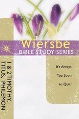 The Wiersbe Bible Study Series: 1 & 2 Timothy, Titus, Philemon: It's Always Too Soon to Quit - eBook