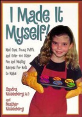 I Made It Myself: Mud Cups, Pizza  Puffs, and Over100 Other Fun and Healthy Recipes for Kids to Make