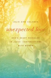 Unexpected Love: God's Heart Revealed in Jesus' Conversations with Women - eBook