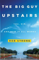 The Big Guy Upstairs: You, Him, and How It all Works - eBook