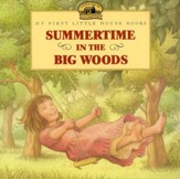 Summertime in the Big Woods,  My First Little House Books