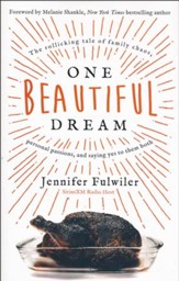 One Beautiful Dream: The Rollicking Tale of Family, Chaos, Personal Passions, and Saying Yes to Them Both