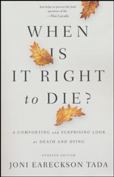 When Is It Right to Die? A Comforting and Surprising Look at Death and Dying